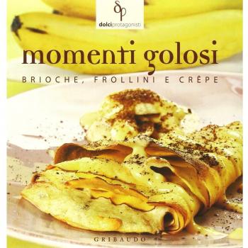 Momenti golosi. Brioche, frollini e crêpe