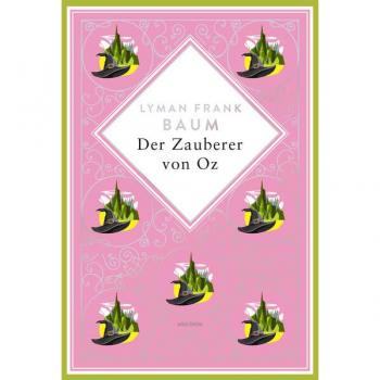 Lyman Frank Baum, Der Zauberer Von Oz. Schmuckausgabe Mit Silberprägung: Vollständige, Ungekürzte Ausgabe Des Amerikanischen Märchenklassikers Von ... Film (Anacondas Besondere Klassiker, Band 18)