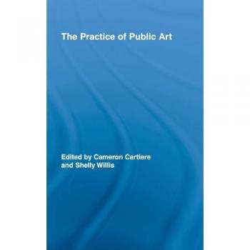 The Practice of Public Art, Routledge Research in Cultural and Media Studies