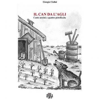 Il can da l'agli. Cento aretini e quattro pistolleche