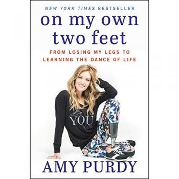 On My Own Two Feet : From Losing My Legs to Learning the Dance of Life
