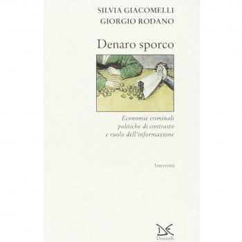Denaro sporco. Economie criminali, politiche di contrasto e ruolo dell'informazione