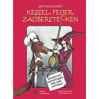 Gertrud Scherf Kessel, Feuer, Zauberstecken: Kochen Mit Fuchs Rainer Und Hexe Kathinka