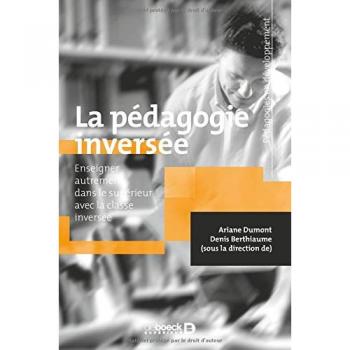 La pédagogie inversée ; Enseigner autrement dans le supérieur par la classe inversée