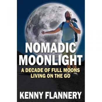Kenny Flannery Nomadic Moonlight: A Decade Of Full Moons Living On The Go