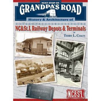 Next Stop on Grandpa's Road: History & Architecture of NC&St.L Railway Depots & Terminals