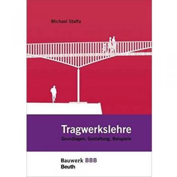 Tragwerkslehre: Grundlagen, Gestaltung, Beispiele Bauwerk-Basis-Bibliothek