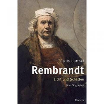 Rembrandt. Licht und Schatten Eine Biographie Nils Büttner Buch Deutsch 2014
