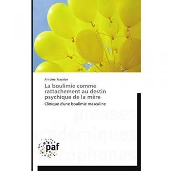 La boulimie comme rattachement au destin psychique de la mère: Clinique d'une boulimie masculine (Omn.Pres.Franc.)