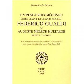 Un Rose-Croix Méconnu Entre Le Xviie Et Le Xviiie Siècles : Federico Gualdi Ou Auguste Melech Hultazob, Prince D'achem