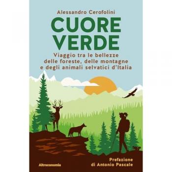 Cuore verde. Viaggio tra le bellezze delle foreste, delle montagn...