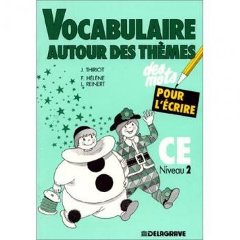 Des mots pour l'écrire : Vocabulaire autour des thèmes, CE niveau 2 (Maternelle