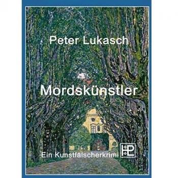 Peter Lukasch Mordskünstler: Ein Kunstfälscherkrimi