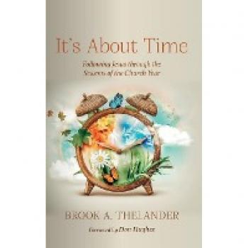 It's About Time: Following Jesus Through the Seasons of the Church Year