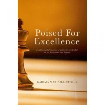 Poised for Excellence : Fundamental Principles of Effective Leadership in the Boardroom and Beyond