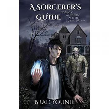 A Sorcerer's Guide: To Magic, Monsters, and the Mythic World