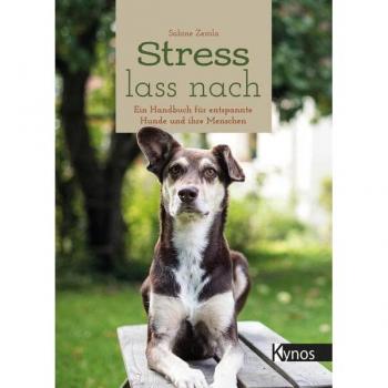 Stress lass nach: Ein Handbuch für entspannte Hunde und ihre Menschen