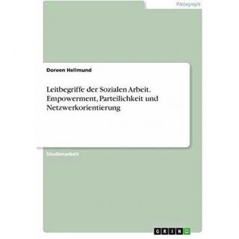 Leitbegriffe der Sozialen Arbeit. Empowerment, Parteilichkeit und Netzwerkorientierung