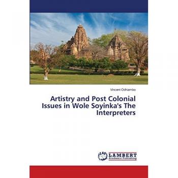 Artistry and Post Colonial Issues in Wole Soyinka's The Interpreters