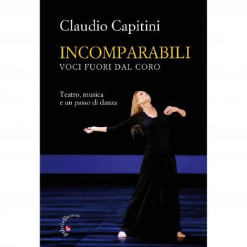 Incomparabili. Voci fuori dal coro. Teatro, musica e un passo di danza