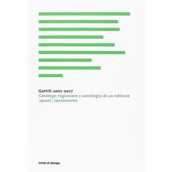 Gattili 2007-2017. Catalogo ragionato e antologia di un editore
