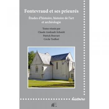 Fontevraud et ses prieurés : Études d'histoire, histoire de l'art et archéologie