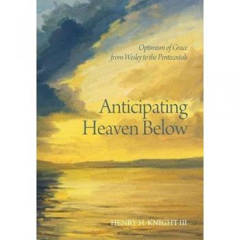 Anticipating Heaven Below: Optimism of Grace from Wesley to the Pentecostals