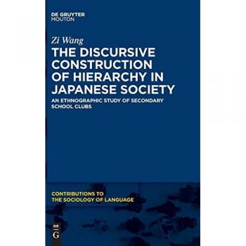 The Discursive Construction of Hierarchy in Japanese Society: An Ethnographic Study of Secondary School Clubs