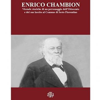 Enrico Chambion. Vicende storiche di un personaggio dell'Ottocento e del suo lascito al comune di Sesto Fiorentino