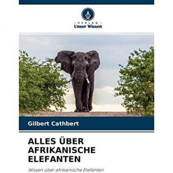 ALLES ÜBER AFRIKANISCHE ELEFANTEN: Wissen über afrikanische Elefanten