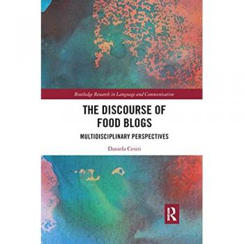 The Discourse of Food Blogs: Multidisciplinary Perspectives (Routledge Research in Language and Communication)