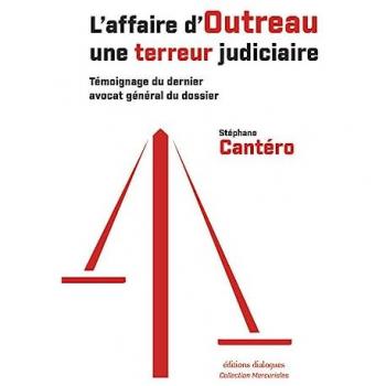 L'affaire d'Outreau une terreur judiciaire: Témoignage du dernier avocat général du dossier