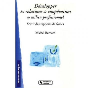 Développer des relations de coopération en milieu professionnel : Sortir des rapports de forces
