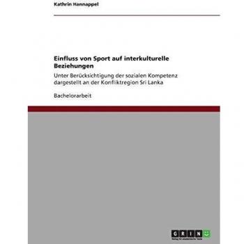 Einfluss von Sport auf interkulturelle Beziehungen: Unter Berücksichtigung der sozialen Kompetenz dargestellt an der Konfliktregion Sri Lanka