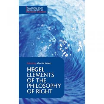 Hegel, Georg Wilhelm Fredrich Hegel: Elements Of The Philosophy Of Right (Cambridge Texts In The History Of Political Thought)