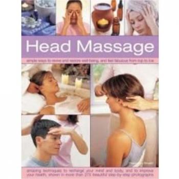 Head Massage : Simple Ways to Revive, Heal, Pamper and Feel Fabulous All Over