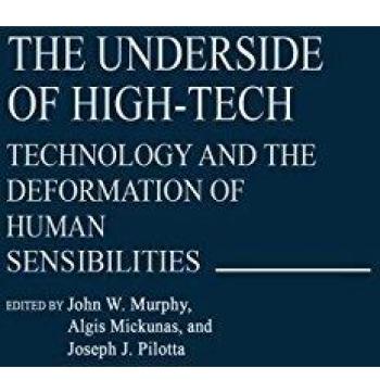 The Underside of High-Tech: Technology and the Deformation of Human Sensibilities