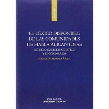 El léxico disponible de las comunidades de habla alicantinas : estudio sociolingüístico y diccionarios