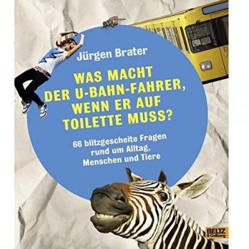 Was macht der U-Bahnfahrer, wenn er auf Toilette muss?: Blitzgescheite Fragen rund um Alltag, Menschen & Tiere