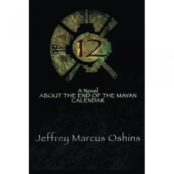 12: A Novel About The End Of The Mayan Calendar