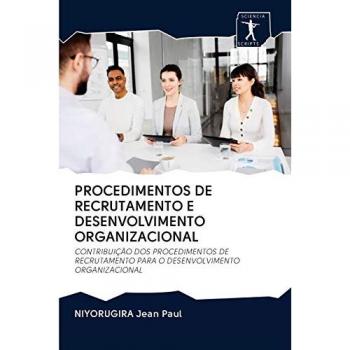 PROCEDIMENTOS DE RECRUTAMENTO E DESENVOLVIMENTO ORGANIZACIONAL: CONTRIBUIÇÃO DOS PROCEDIMENTOS DE RECRUTAMENTO PARA O DESENVOLVIMENTO ORGANIZACIONAL