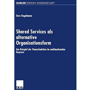 Shared Services als alternative Organisationsform. Am Beispiel der Finanzfunktion im multinationalen Konzern