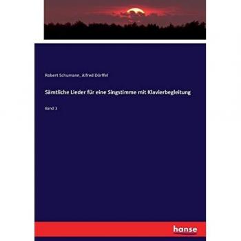 Sämtliche Lieder für eine Singstimme mit Klavierbegleitung: Band 3