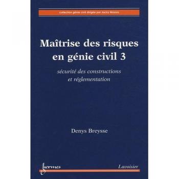 Maîtrise des risques en génie civil 3 : sécurité des constructions et réglementation