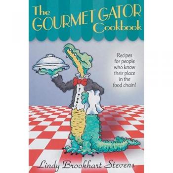 The Gourmet Gator Cookbook by Lindy Brookhart Stevens