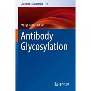Antibody Glycosylation (Experientia Supplementum, 112, Band 112)