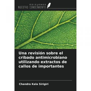 Sirigiri, Chandra Kala: Una revisión sobre el cribado antimicrobiano utilizando extractos de callos de importantes