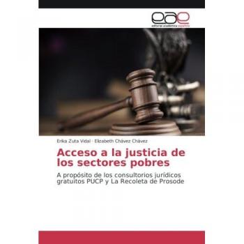Acceso a la justicia de los sectores pobres: A propósito de los consultorios jurídicos gratuitos PUCP y La Recoleta de Prosode