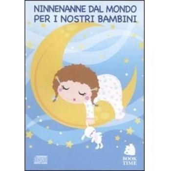 Ninnenanne per i nostri bambini. Canti e melodie dal mondo. Con CD Audio
