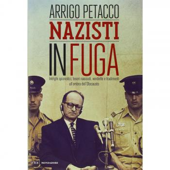 Nazisti in fuga. Intrighi spionistici, tesori nascosti, vendette e tradimenti all'ombra dell'Olocausto